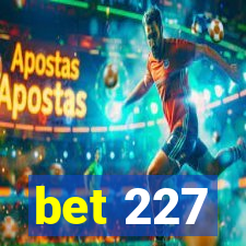 bet 227